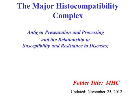 The Major Histocompatibility Complex Antigen Presentation and Processing and the Relationship to Susceptibility and Resistance to Diseases; Folder Title: