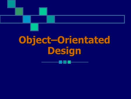 Object–Orientated Design. OOP Design Describe the following: a computer a university Usually the most natural way to describe a task is to list the entities.