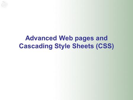 Advanced Web pages and Cascading Style Sheets (CSS)