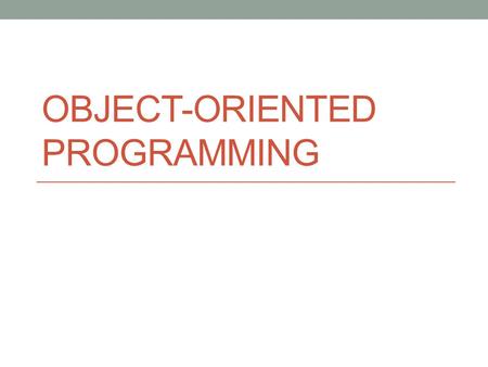 OBJECT-ORIENTED PROGRAMMING. What is an “object”? Abstract entity that contains data and actions Attributes (characteristics) and methods (functions)