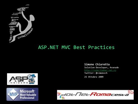 ASP.NET MVC Best Practices Simone Chiaretta Solution Developer, Avanade  21 Ottobre 2009.