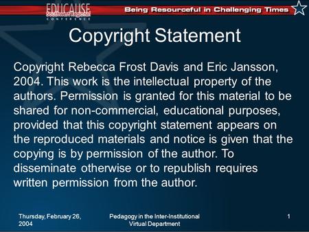 Thursday, February 26, 2004 Pedagogy in the Inter-Institutional Virtual Department 1 Copyright Statement Copyright Rebecca Frost Davis and Eric Jansson,