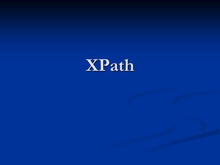 XPath. XPath Used to access part of XML document Used to access part of XML document Compact, non-XML syntax Compact, non-XML syntax Use a pattern expression.
