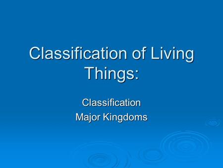 Classification of Living Things: Classification Major Kingdoms.