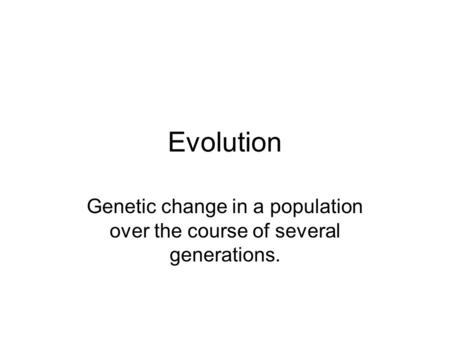 Genetic change in a population over the course of several generations.