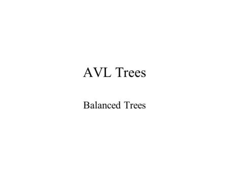 AVL Trees Balanced Trees. AVL Tree Property A Binary search tree is an AVL tree if : –the height of the left subtree and the height of the right subtree.