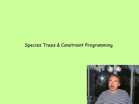 Species Trees & Constraint Programming. The Tree of Life A central goal of systematics construct the tree of life a tree that represents the relationship.