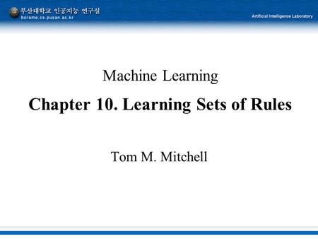 Machine Learning Chapter 10. Learning Sets of Rules Tom M. Mitchell.