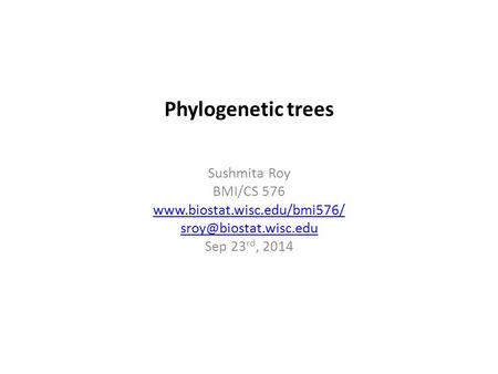 Phylogenetic trees Sushmita Roy BMI/CS 576  Sep 23 rd, 2014.