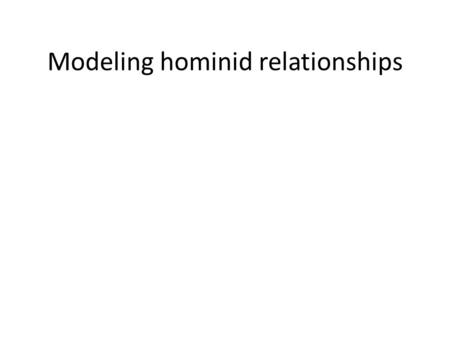 Modeling hominid relationships