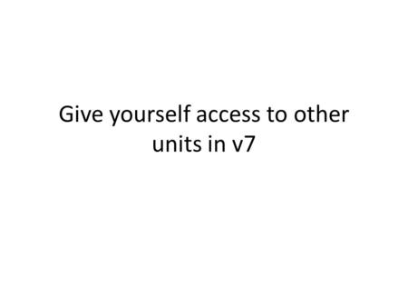Give yourself access to other units in v7. Under administration select user management.