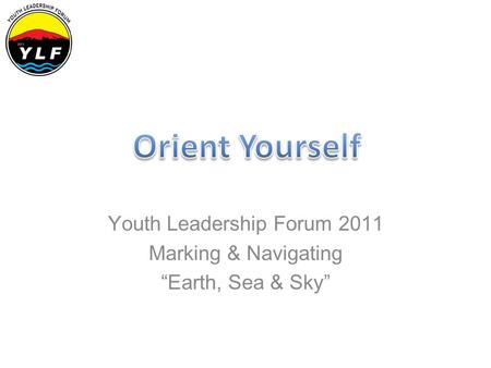 Youth Leadership Forum 2011 Marking & Navigating “Earth, Sea & Sky”