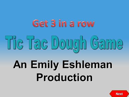 An Emily Eshleman Production Next 87 2 546 3 1 If X wins If O wins X X O O 9 Click on person to select question XOOX Copyright © 2007 Training Games,