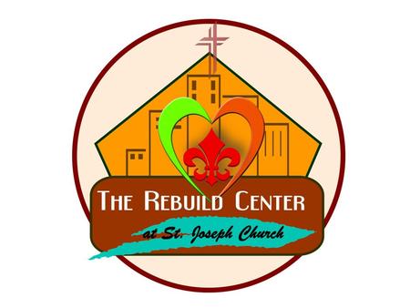 At St. Joseph Church The Rebuild Center is a multi-service recovery center located on the grounds of St. Joseph Church serving people made homeless by.