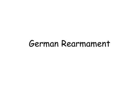 German Rearmament. In 1933, Hitler who was now Chancellor of Germany, left the Geneva Disarmament Conference in anger after it became clear that other.