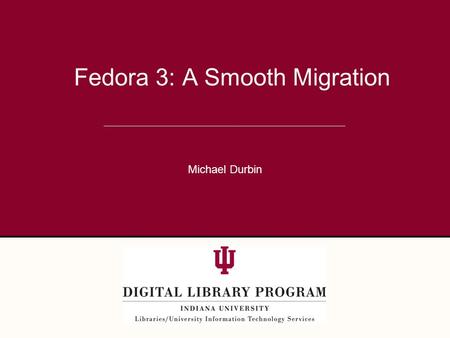 Fedora 3: A Smooth Migration Michael Durbin. The Scenario  New versions of software promise exciting new capabilities and improvements.  They also present.