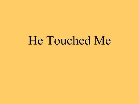 He Touched Me. Shackled by a heavy burden ‘Neath a load of guilt and shame- Then the hand of Jesus touched me,