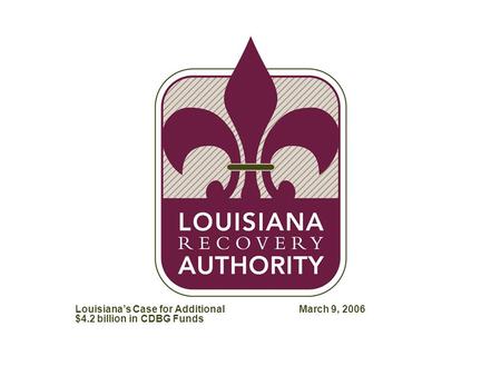 ZXF786-020906Adam-MSTR Louisiana’s Case for Additional $4.2 billion in CDBG Funds March 9, 2006.