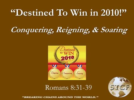 “Destined To Win in 2010!” Conquering, Reigning, & Soaring Romans 8:31-39.