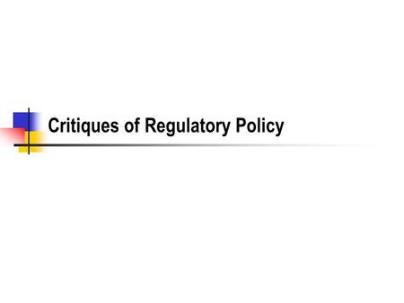 Critiques of Regulatory Policy. Regulatory Successes FDA since 1900 Environmental regulation Through the 1980s Workplace safety Civil rights Banking Sort.