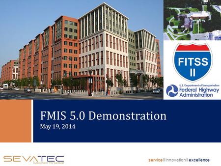 Service I innovation I excellence FMIS 5.0 Demonstration May 19, 2014.