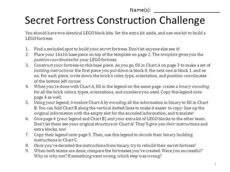 Secret Fortress Construction Challenge Name(s): _______________________ You should have two identical LEGO block kits. Set the extra kit aside, and use.