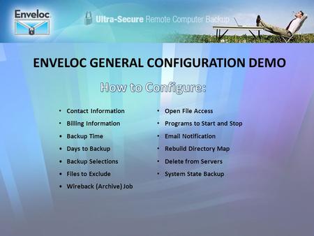 ENVELOC GENERAL CONFIGURATION DEMO Contact Information Billing Information Backup Time Days to Backup Backup Selections Files to Exclude Wireback (Archive)