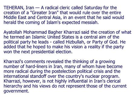 TEHERAN, Iran — A radical cleric called Saturday for the creation of a Greater Iran that would rule over the entire Middle East and Central Asia, in.