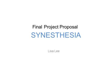SYNESTHESIA Lisa Lee Final Project Proposal. 1 2 3 4 5 6 7 8 9 Can you see colors in those numbers?