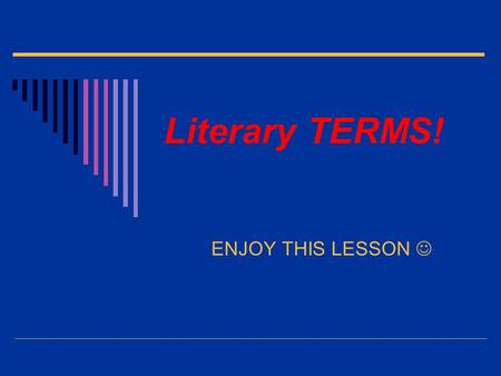 Literary TERMS! ENJOY THIS LESSON. Simile A simile is a comparison of two things. Using like or as A simile is a comparison of two things. Using like.