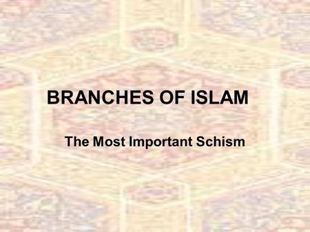 BRANCHES OF ISLAM The Most Important Schism. Disputed Leadership On the death of Muhammad, the Prophet, two followerships developed: I. Sunnis – followers.