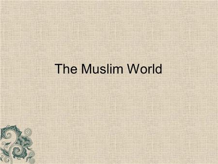 The Muslim World. Origin of Islam Islam began in the city of Mecca on the Arabian Peninsula Mecca was an important city for trade.