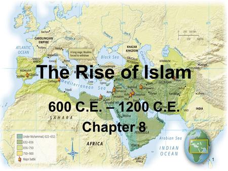 The Rise of Islam 600 C.E. – 1200 C.E. Chapter 8.