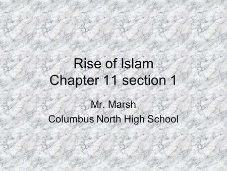 Rise of Islam Chapter 11 section 1 Mr. Marsh Columbus North High School.