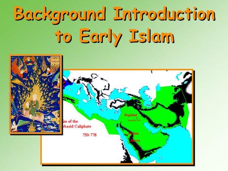 Background Introduction to Early Islam. Geographic Context - 6 th C Middle East.