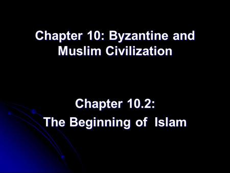 Chapter 10: Byzantine and Muslim Civilization