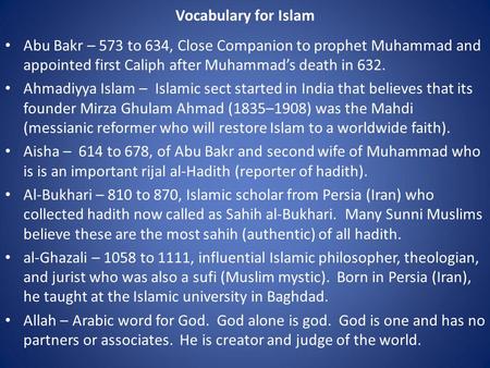 Vocabulary for Islam Abu Bakr – 573 to 634, Close Companion to prophet Muhammad and appointed first Caliph after Muhammad’s death in 632. Ahmadiyya Islam.