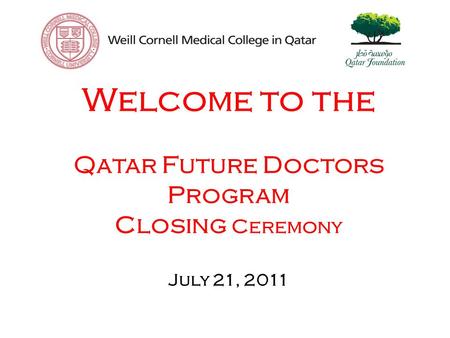 Welcome to the Qatar Future Doctors Program Closing Ceremony July 21, 2011.
