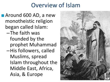 Overview of Islam Around 600 AD, a new monotheistic religion began called Islam: The faith was founded by the prophet Muhammad His followers, called Muslims,