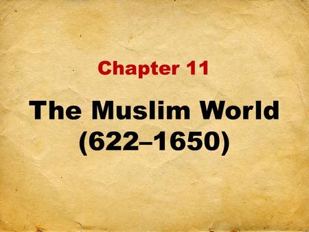 Chapter 11 The Muslim World (622–1650).