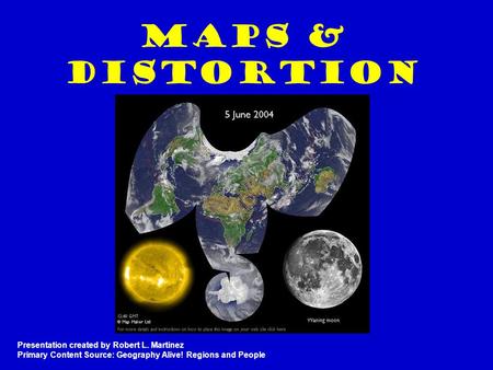 Maps & Distortion Presentation created by Robert L. Martinez