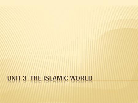 Unit 3 The Islamic World.