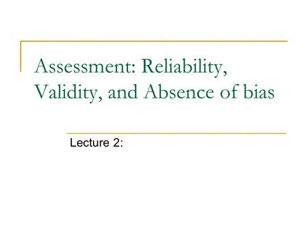 Assessment: Reliability, Validity, and Absence of bias