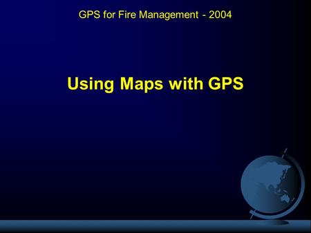 GPS for Fire Management