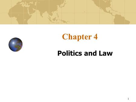 1 Chapter 4 Politics and Law. 2 Learning Objectives To understand the importance of the political and legal environments in both the home and host countries.