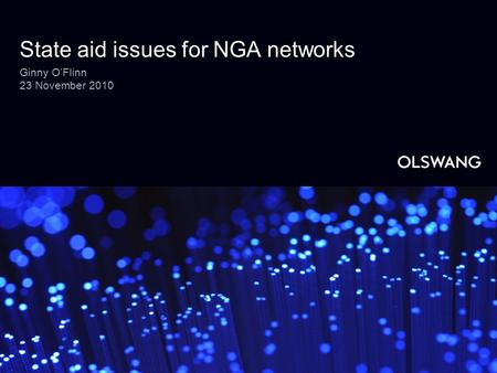 State aid issues for NGA networks Ginny O’Flinn 23 November 2010.