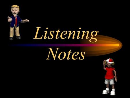 Listening Notes. Difference between hearing & listening Hearing - automatic reaction of the senses and nervous system. Listening - Understanding what.