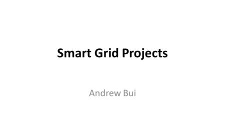 Smart Grid Projects Andrew Bui.