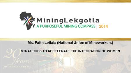 Ms. Faith Letlala (National Union of Mineworkers) STRATEGIES TO ACCELERATE THE INTEGRATION OF WOMEN.