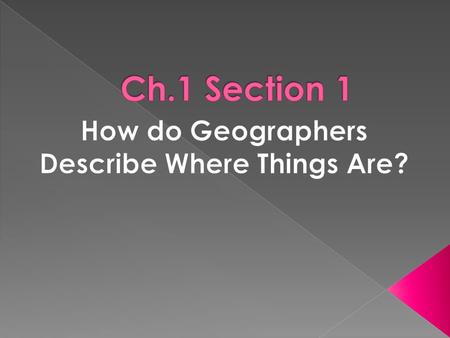  Geography is the study of where things are found on Earth’s surface and the reasons for the locations.  Human geographers ask two simple questions…